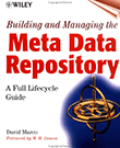 Building and Managing the meta Data Repository: A Full Lifecycle Guide by David Marco